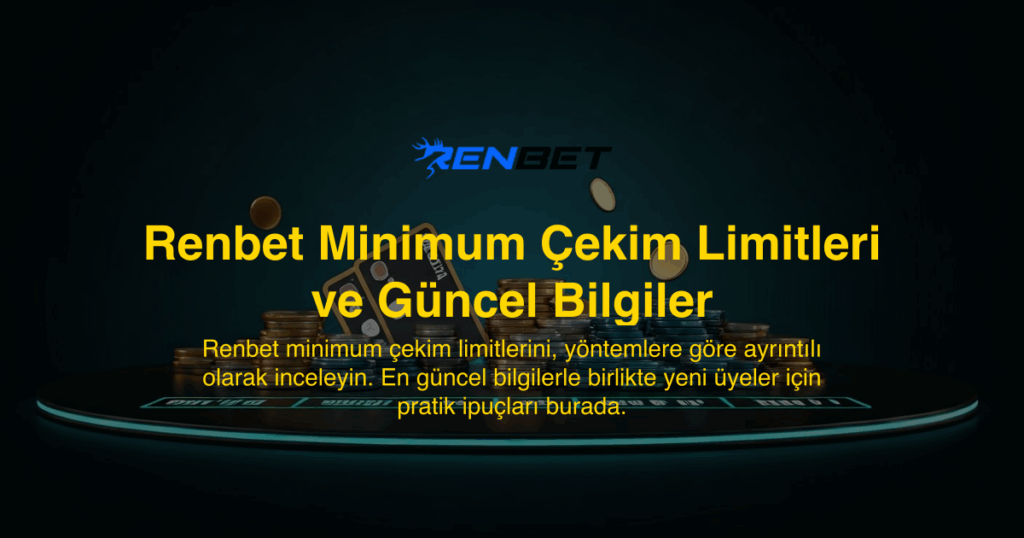 Renbet Minimum Çekim Limitleri ve Güncel Bilgiler