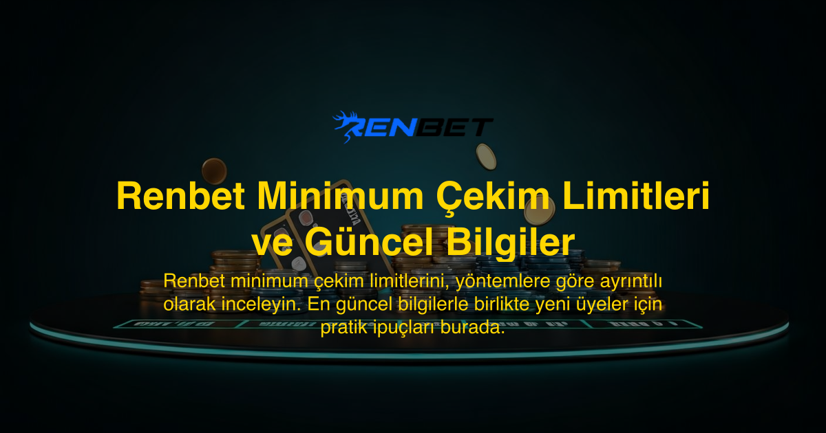 Renbet Minimum Çekim Limitleri ve Güncel Bilgiler