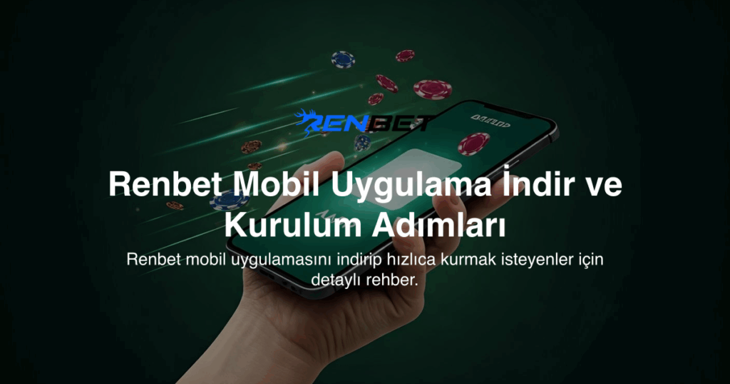 Renbet Mobil Uygulama İndir ve Kurulum Adımları