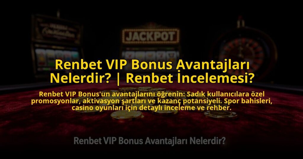 Renbet-VIP-Bonus-Avantajlari-Nelerdir-Renbet-Incelemesi-overlay-1773083383.jpg