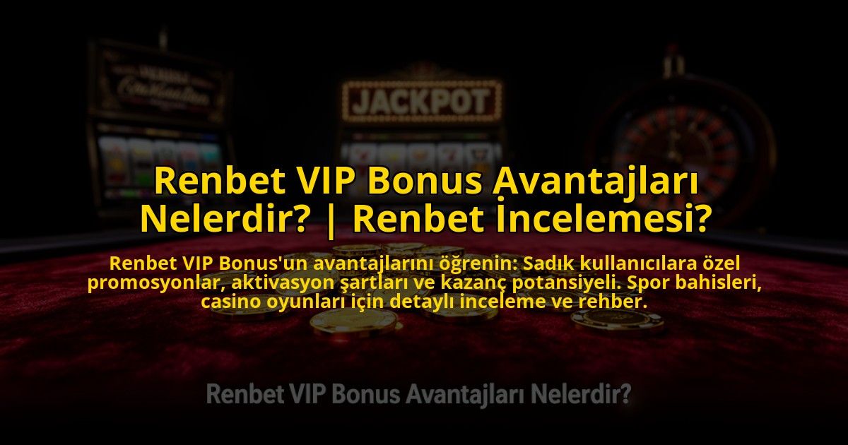 Renbet-VIP-Bonus-Avantajlari-Nelerdir-Renbet-Incelemesi-overlay-1773083383.jpg